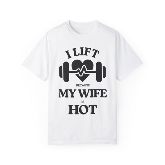 Funny Unisex T-shirt: I Lift Because My Wife is Hot