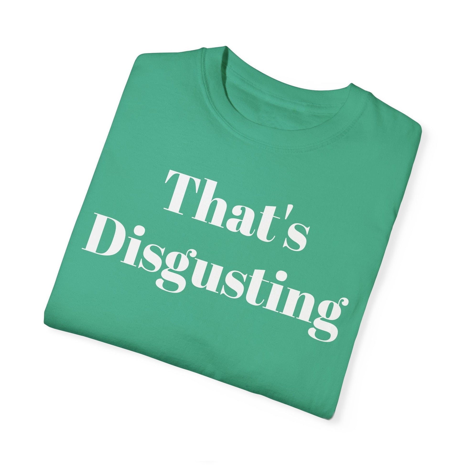 Printify T-Shirt Allrj That's Disgusting Funny Unisex Garment-Dyed T-shirt