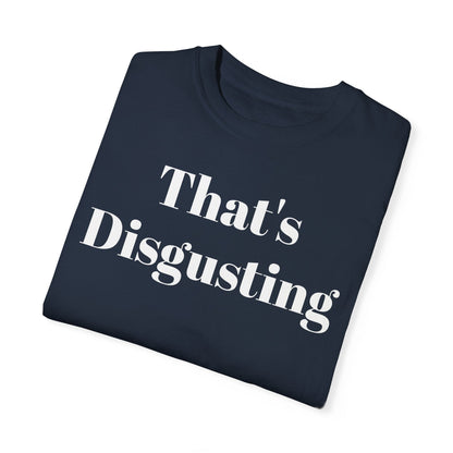 Printify T-Shirt Allrj That's Disgusting Funny Unisex Garment-Dyed T-shirt