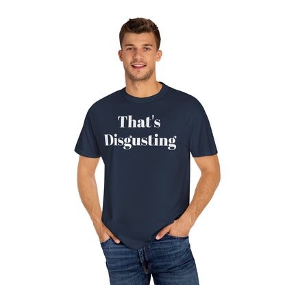 Printify T-Shirt Allrj That's Disgusting Funny Unisex Garment-Dyed T-shirt