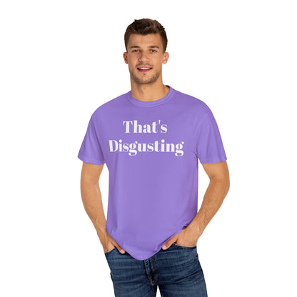 Printify T-Shirt Allrj That's Disgusting Funny Unisex Garment-Dyed T-shirt