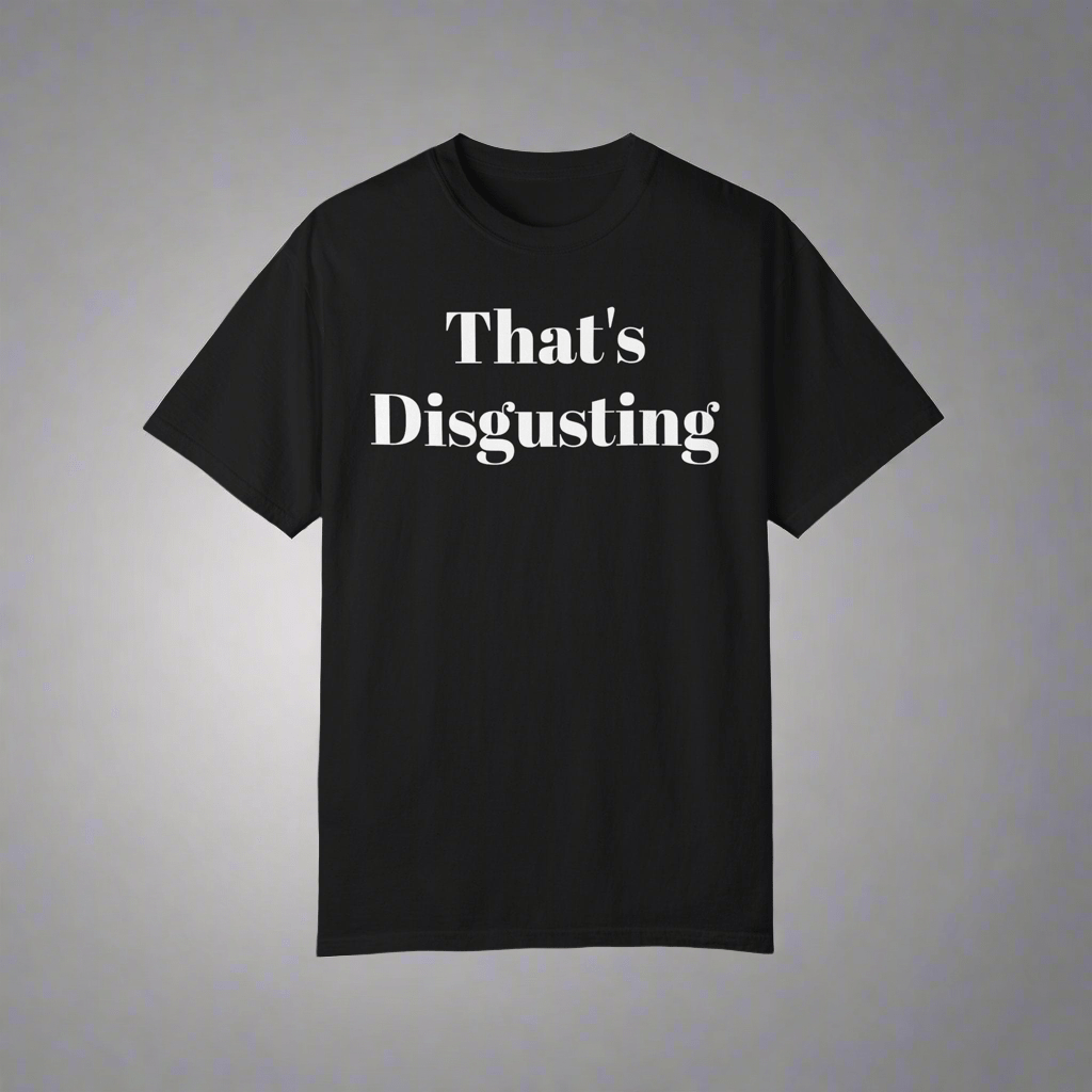 Printify T-Shirt Allrj That's Disgusting Funny Unisex Garment-Dyed T-shirt