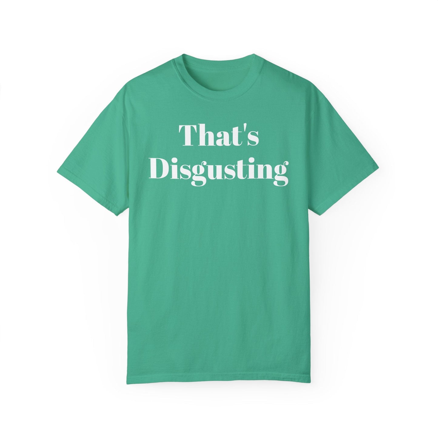 Printify T-Shirt Island Green / S Allrj That's Disgusting Funny Unisex Garment-Dyed T-shirt