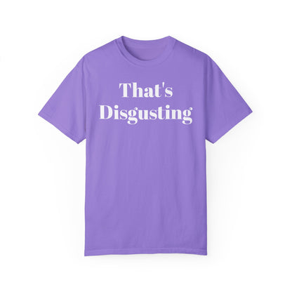 Printify T-Shirt Violet / S Allrj That's Disgusting Funny Unisex Garment-Dyed T-shirt